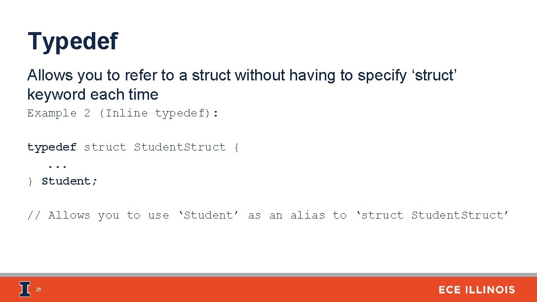 Typedef Allows you to refer to a struct without having to specify ‘struct’ keyword