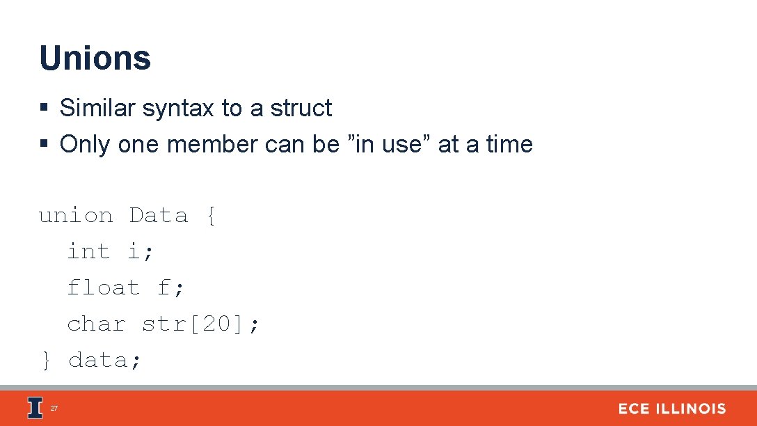 Unions § Similar syntax to a struct § Only one member can be ”in