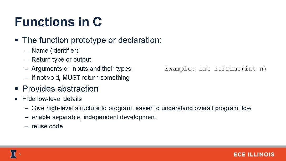 Functions in C § The function prototype or declaration: – – Name (identifier) Return