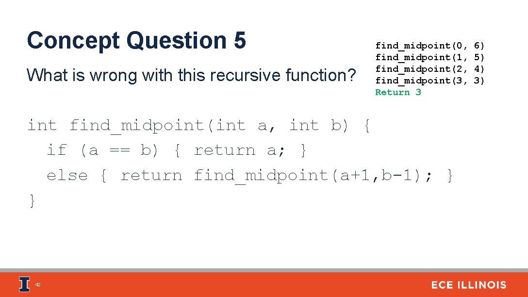 Concept Question 5 What is wrong with this recursive function? find_midpoint(0, find_midpoint(1, find_midpoint(2, find_midpoint(3,