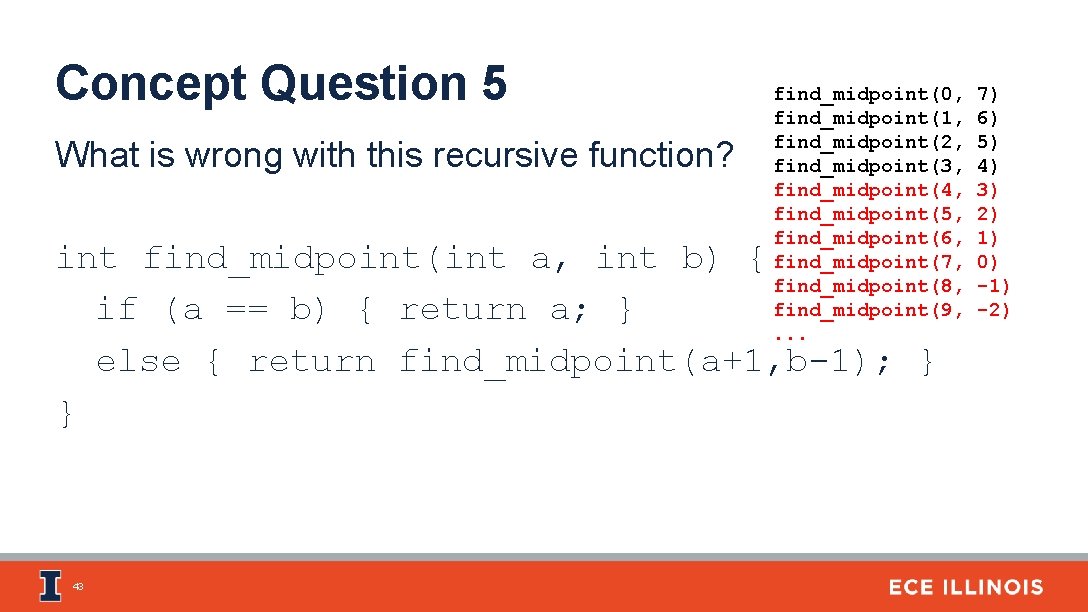 Concept Question 5 What is wrong with this recursive function? find_midpoint(0, find_midpoint(1, find_midpoint(2, find_midpoint(3,