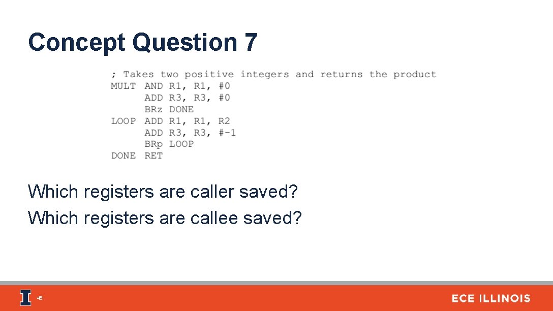 Concept Question 7 Which registers are caller saved? Which registers are callee saved? 46