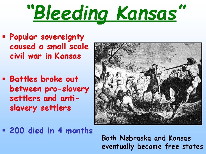 “Bleeding Kansas” § Popular sovereignty caused a small scale civil war in Kansas §