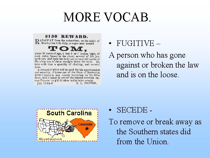 MORE VOCAB. • FUGITIVE – A person who has gone against or broken the