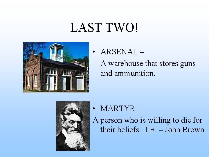 LAST TWO! • ARSENAL – A warehouse that stores guns and ammunition. • MARTYR