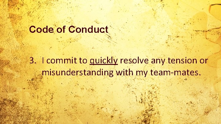 Code of Conduct 3. I commit to quickly resolve any tension or misunderstanding with