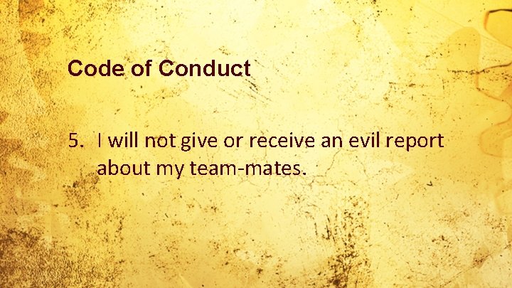 Code of Conduct 5. I will not give or receive an evil report about