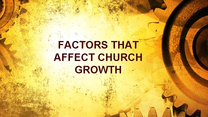 FACTORS THAT AFFECT CHURCH GROWTH 