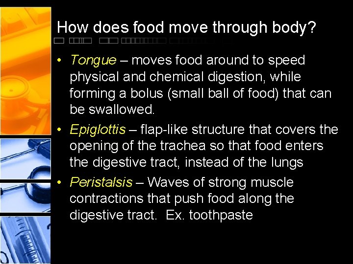 How does food move through body? • Tongue – moves food around to speed