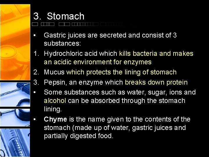 3. Stomach • Gastric juices are secreted and consist of 3 substances: 1. Hydrochloric