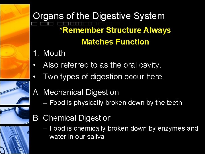 Organs of the Digestive System *Remember Structure Always Matches Function 1. Mouth • Also