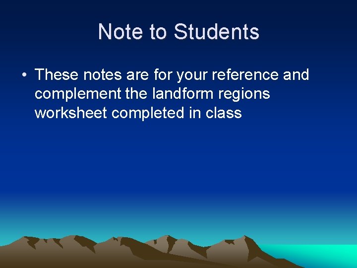 Note to Students • These notes are for your reference and complement the landform