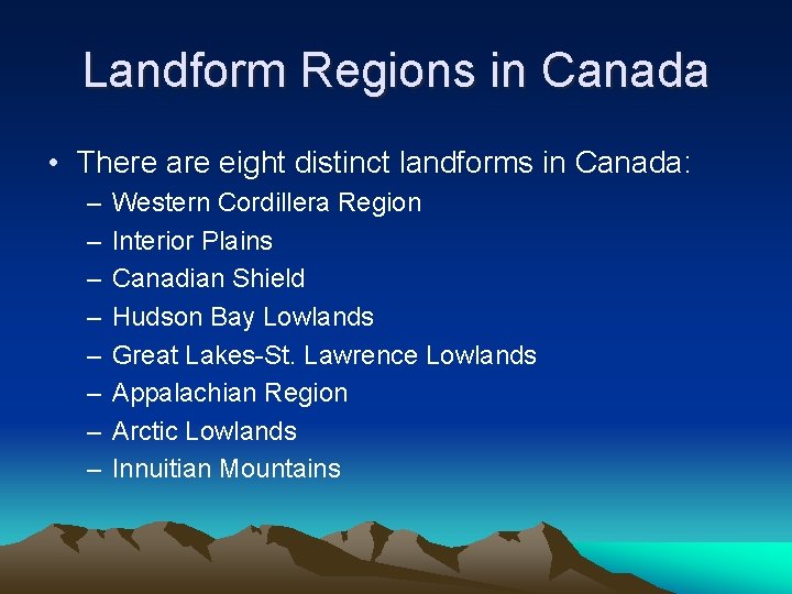 Landform Regions in Canada • There are eight distinct landforms in Canada: – –