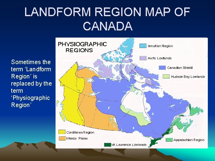 LANDFORM REGION MAP OF CANADA Sometimes the term ‘Landform Region’ is replaced by the