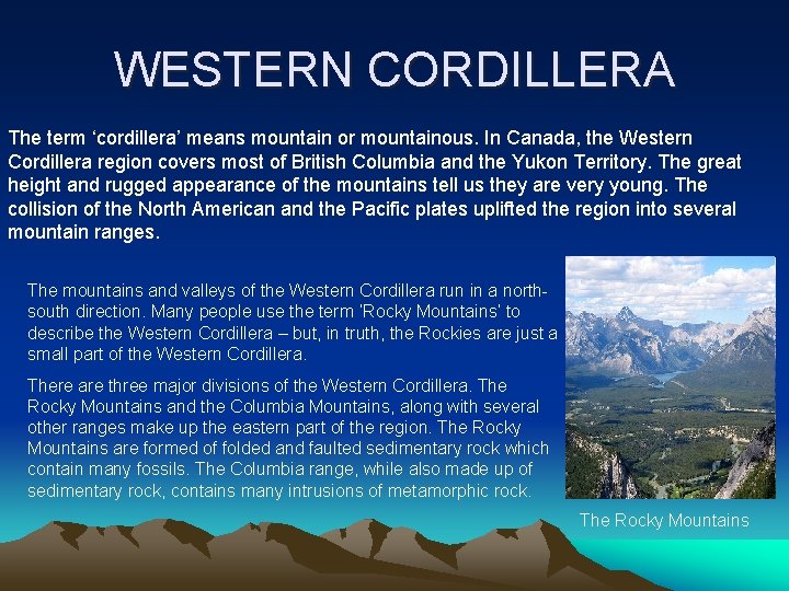 WESTERN CORDILLERA The term ‘cordillera’ means mountain or mountainous. In Canada, the Western Cordillera