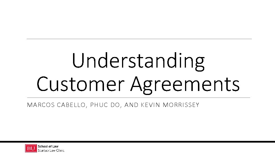 Understanding Customer Agreements MARCOS CABELLO, PHUC DO, AND KEVIN MORRISSEY 