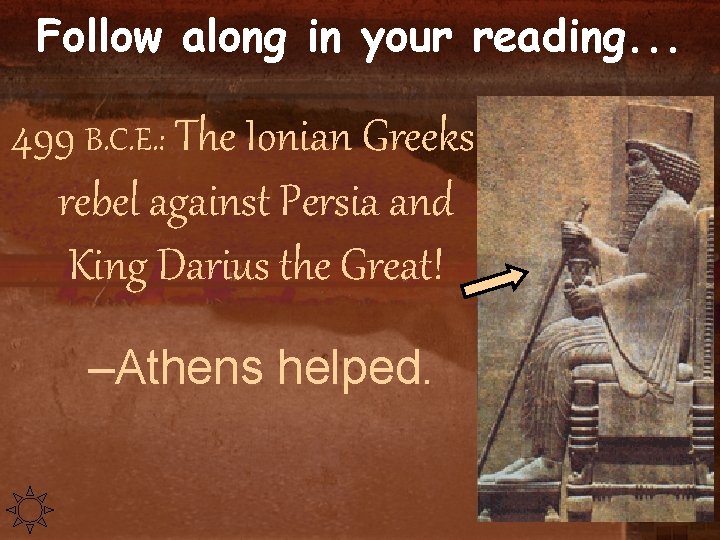 Follow along in your reading. . . 499 B. C. E. : The Ionian