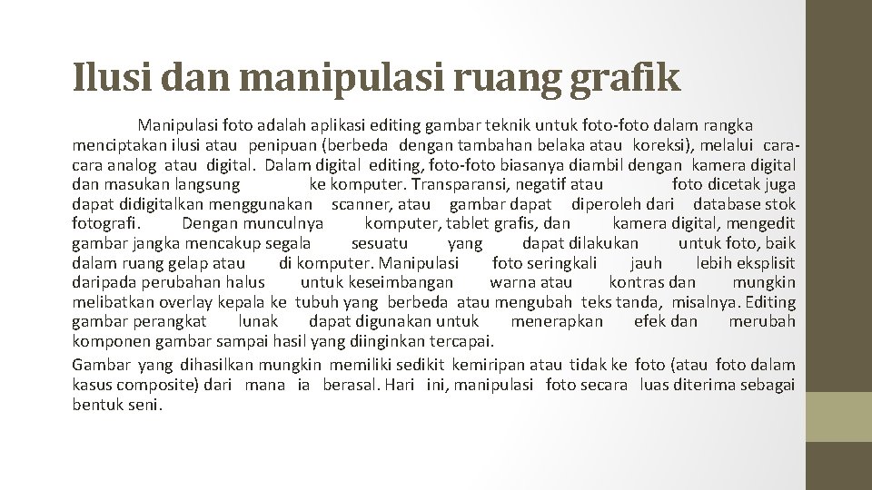 Ilusi dan manipulasi ruang grafik Manipulasi foto adalah aplikasi editing gambar teknik untuk foto-foto