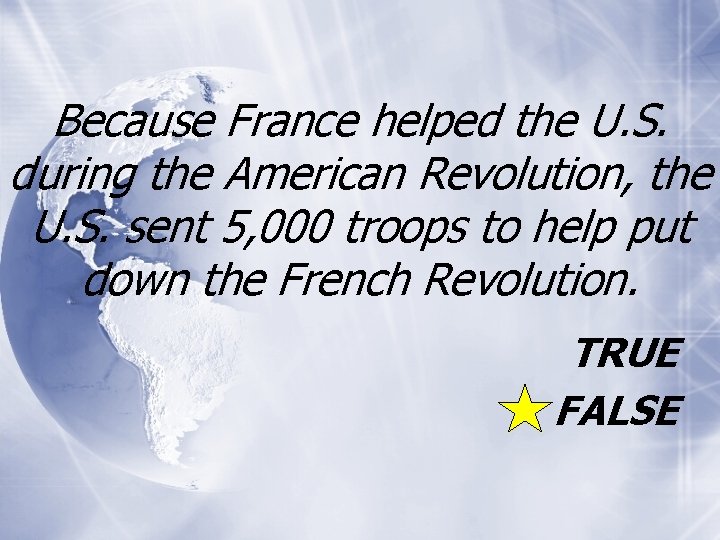 Because France helped the U. S. during the American Revolution, the U. S. sent Because France helped the U. S. during the American Revolution, the U. S. sent