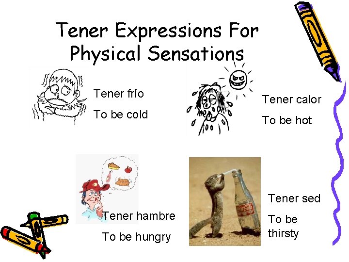 Tener Expressions For Physical Sensations Tener frío Tener calor To be cold To be