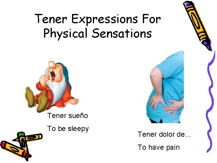Tener Expressions For Physical Sensations Tener sueño To be sleepy Tener dolor de… To