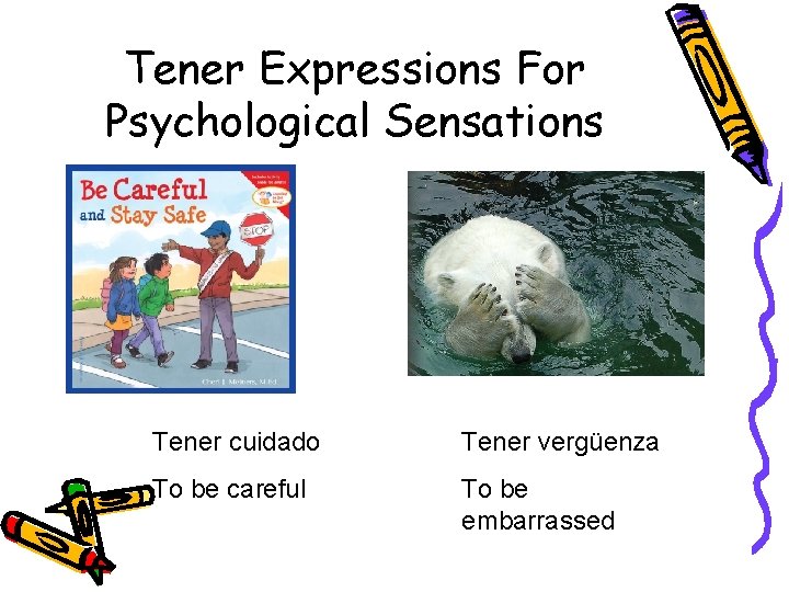 Tener Expressions For Psychological Sensations Tener cuidado Tener vergüenza To be careful To be