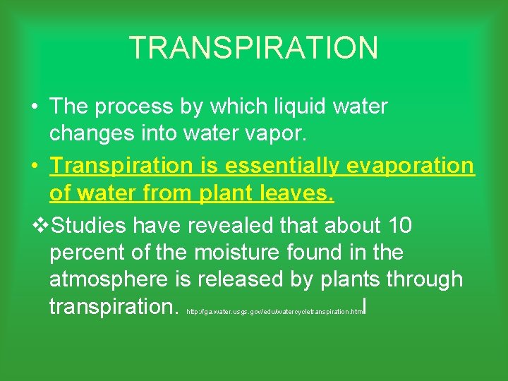 TRANSPIRATION • The process by which liquid water changes into water vapor. • Transpiration