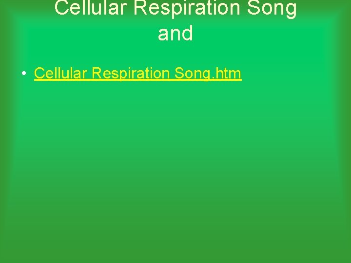 Cellular Respiration Song and • Cellular Respiration Song. htm 