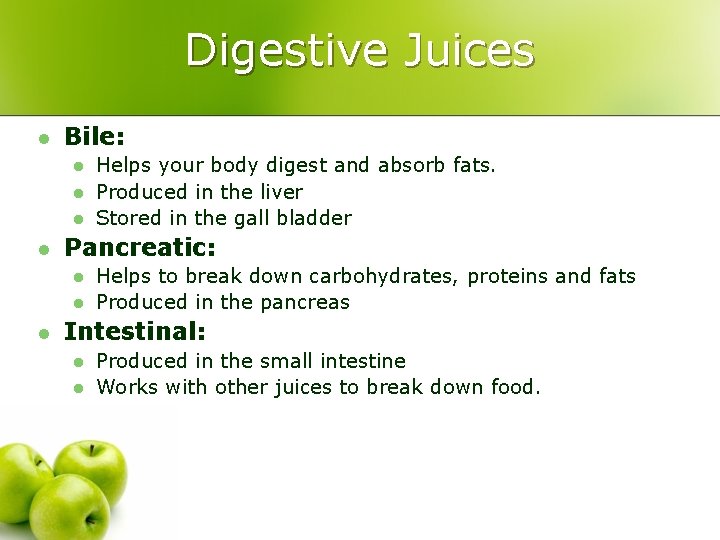 Digestive Juices l Bile: l l Pancreatic: l l l Helps your body digest