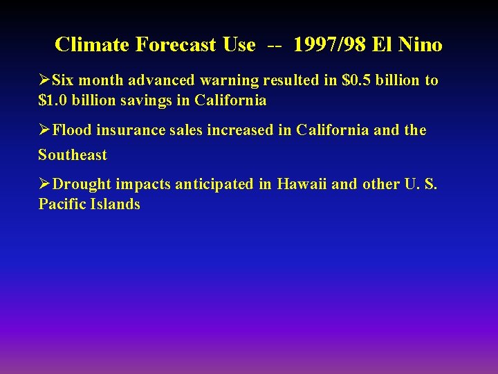 Climate Forecast Use -- 1997/98 El Nino ØSix month advanced warning resulted in $0.