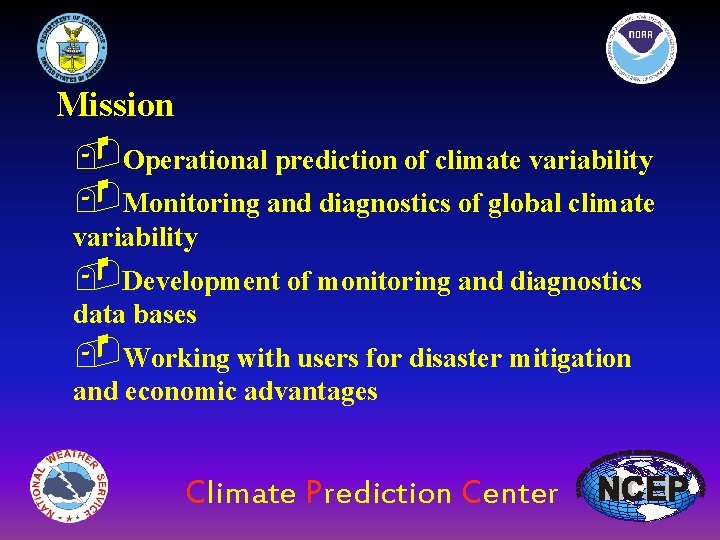 Mission -Operational prediction of climate variability -Monitoring and diagnostics of global climate variability -Development