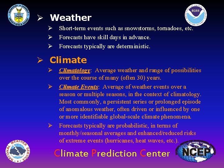 Ø Weather Ø Short-term events such as snowstorms, tornadoes, etc. Ø Forecasts have skill
