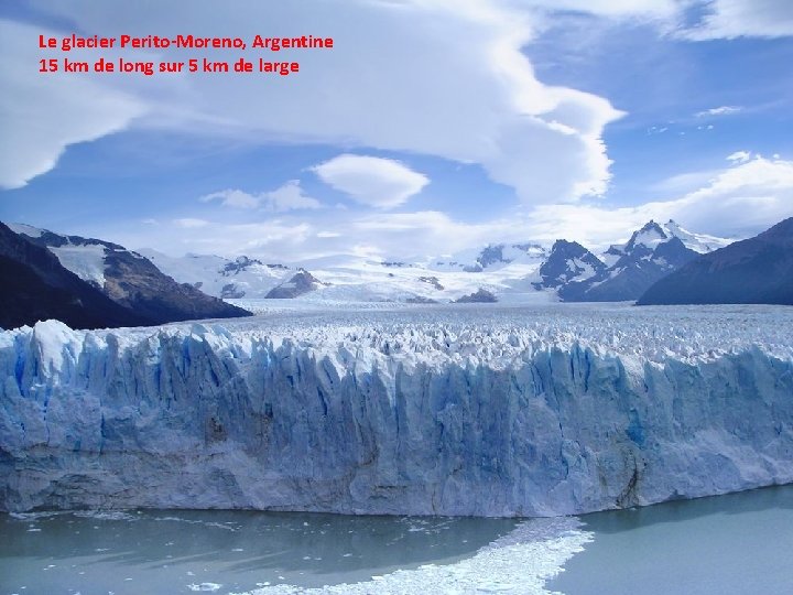 Le glacier Perito-Moreno, Argentine 15 km de long sur 5 km de large 