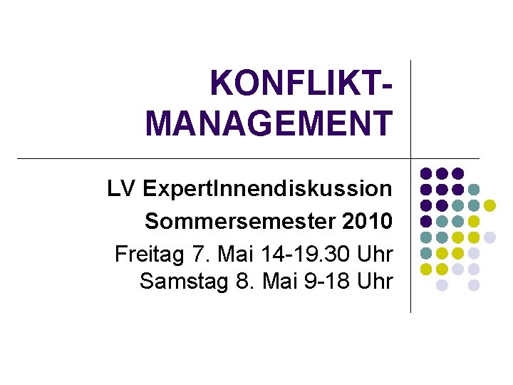 KONFLIKTMANAGEMENT LV Expert. Innendiskussion Sommersemester 2010 Freitag 7. Mai 14 -19. 30 Uhr Samstag