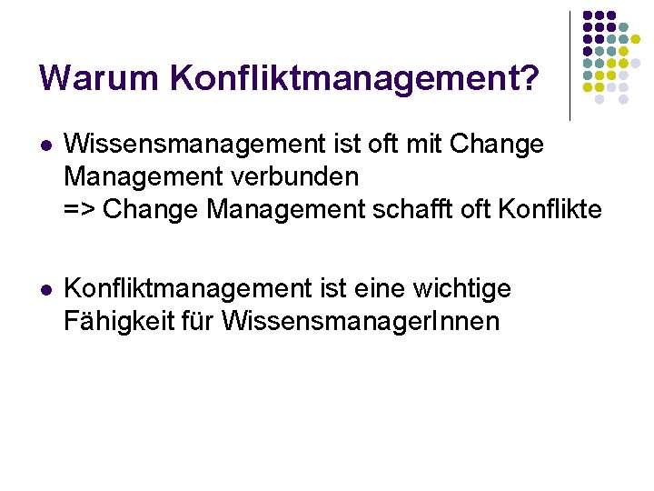Warum Konfliktmanagement? l Wissensmanagement ist oft mit Change Management verbunden => Change Management schafft