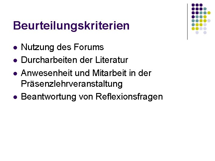 Beurteilungskriterien l l Nutzung des Forums Durcharbeiten der Literatur Anwesenheit und Mitarbeit in der