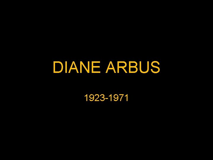 DIANE ARBUS 1923 -1971 