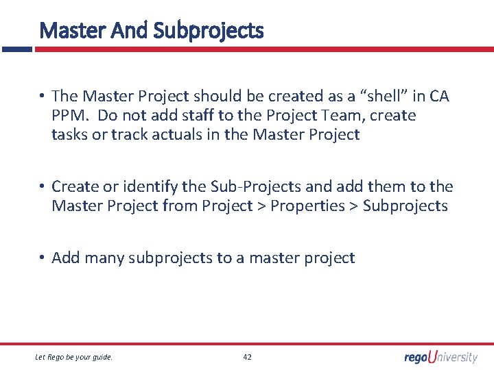 Master And Subprojects • The Master Project should be created as a “shell” in