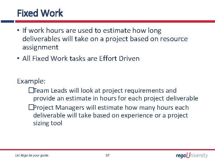 Fixed Work • If work hours are used to estimate how long deliverables will