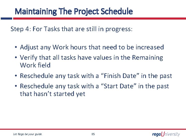 Maintaining The Project Schedule Step 4: For Tasks that are still in progress: •
