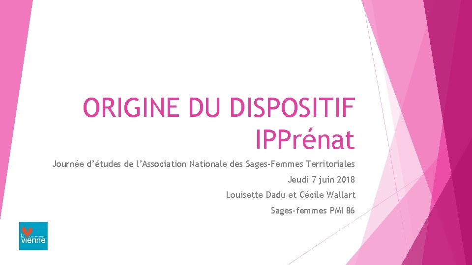 ORIGINE DU DISPOSITIF IPPrénat Journée d’études de l’Association Nationale des Sages-Femmes Territoriales Jeudi 7