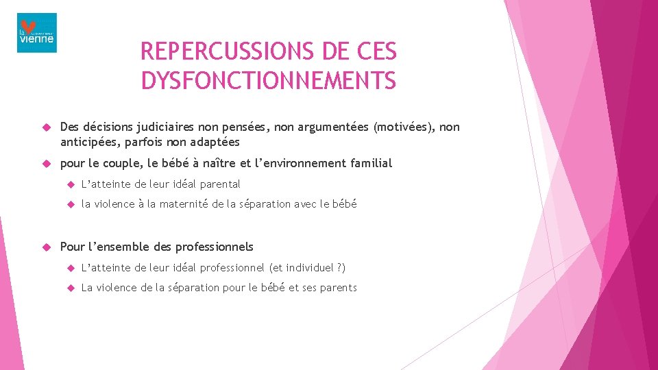 REPERCUSSIONS DE CES DYSFONCTIONNEMENTS Des décisions judiciaires non pensées, non argumentées (motivées), non anticipées,