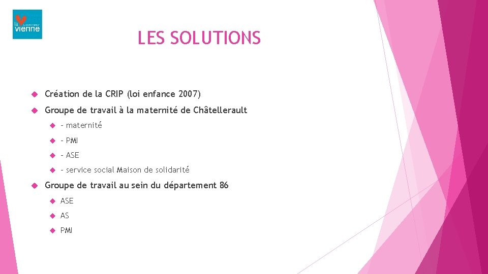 LES SOLUTIONS Création de la CRIP (loi enfance 2007) Groupe de travail à la