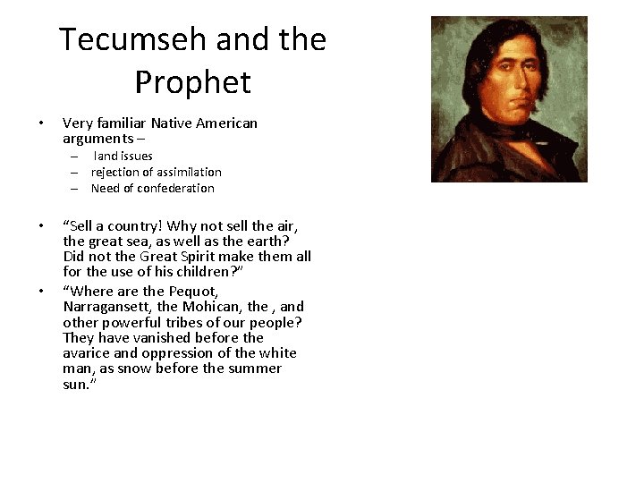 Tecumseh and the Prophet • Very familiar Native American arguments – – land issues