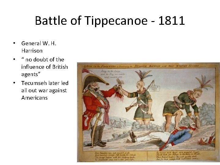 Battle of Tippecanoe - 1811 • General W. H. Harrison • “ no doubt