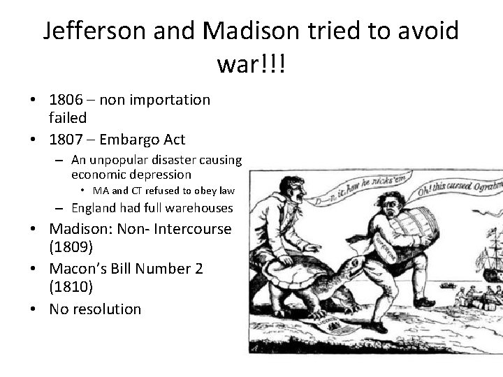 Jefferson and Madison tried to avoid war!!! • 1806 – non importation failed •