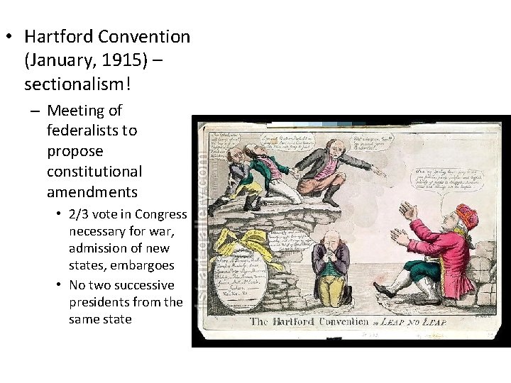  • Hartford Convention (January, 1915) – sectionalism! – Meeting of federalists to propose