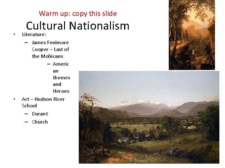 Warm up: copy this slide • • Cultural Nationalism Literature: – James Fenimore Cooper