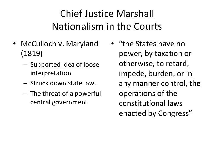 Chief Justice Marshall Nationalism in the Courts • Mc. Culloch v. Maryland (1819) –