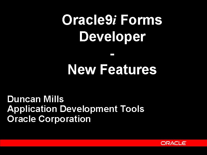 Oracle 9 i Forms Developer New Features Duncan Mills Application Development Tools Oracle Corporation